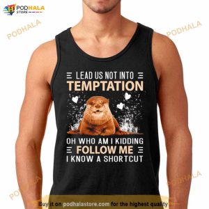 Otter Lead Us Not Into Temptation Shirt 3