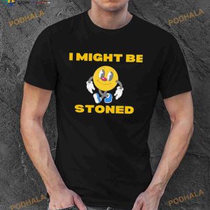 Pac Man I Might Be Stoned Shirt 2