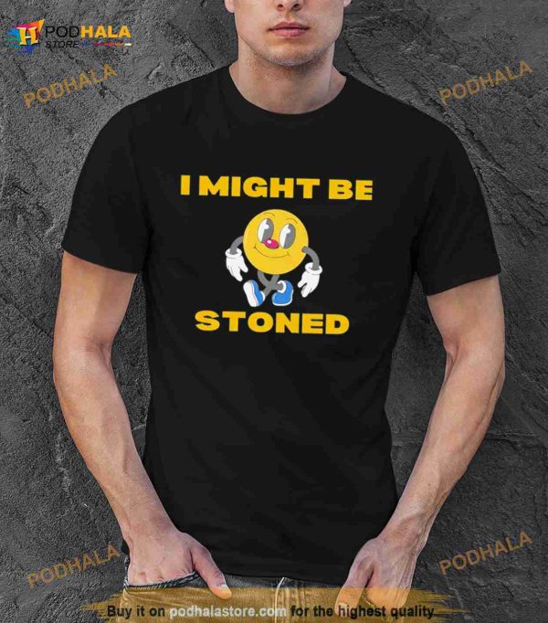 Pac Man I might be stoned Shirt