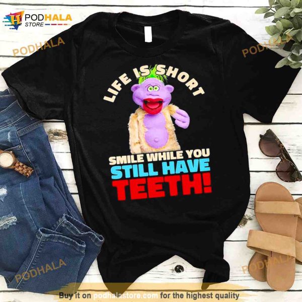 Peanut Jeff Dunham life is short smile while you still have teeth Shirt