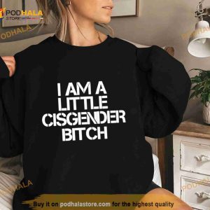 Petty Cylon I am a little cisgender bitch Shirt