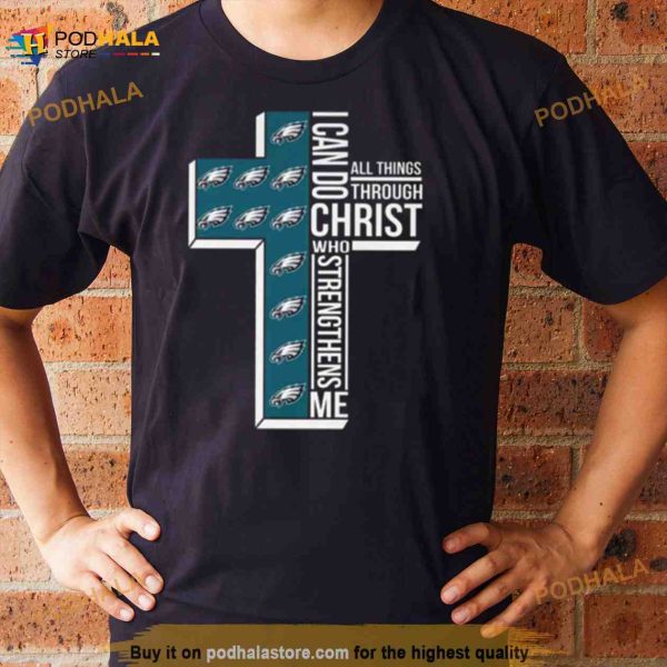 Philadelphia Eagles All Things Through I Can Do Christ Who Strengthens Me Shirt