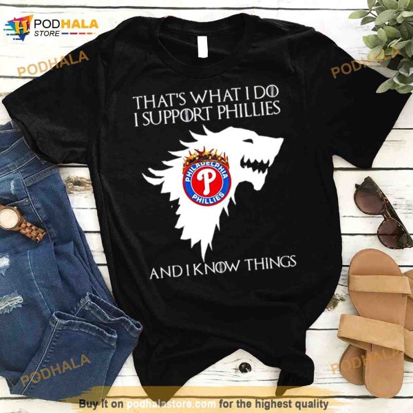 Philadelphia Phillies That’s What I Do I Support Phillies And I Know Things Shirt