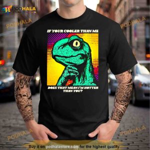 Philosoraptor Is Hotter By Retrograde7 Shirt 2