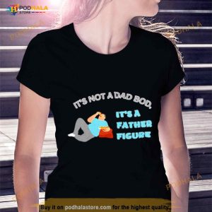 Pizza It's Not A Dad Bod It's A Father Figure Shirt 1