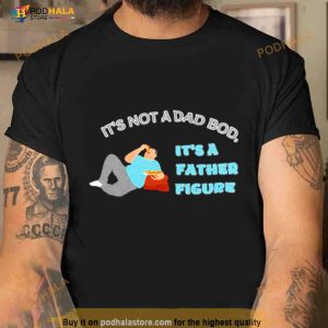 Pizza It's Not A Dad Bod It's A Father Figure Shirt 3