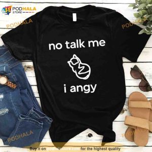 Place Where Cat Shouldn’t Be No Talk Me I Angy Boi Shirt