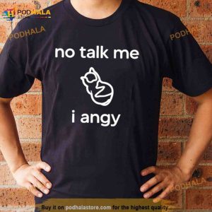 Place Where Cat Shouldn't Be No Talk Me I Angy Boi Shirt 2