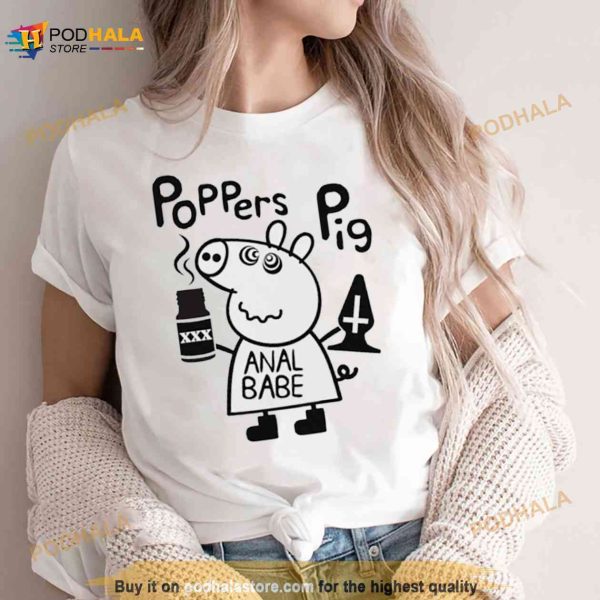 Poppers Pig Anal Babe Shirt