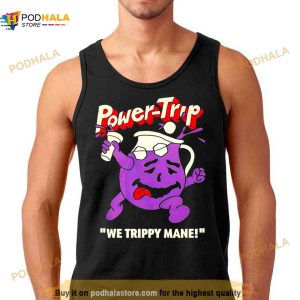 Power Trip We Trippy Mane You Say No To Drugs Power Trip C’aint Shirt