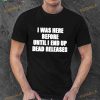 product I was before until I end up dead releases Shirt