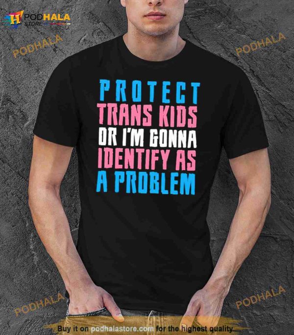 Protect trans kids or else Shirt