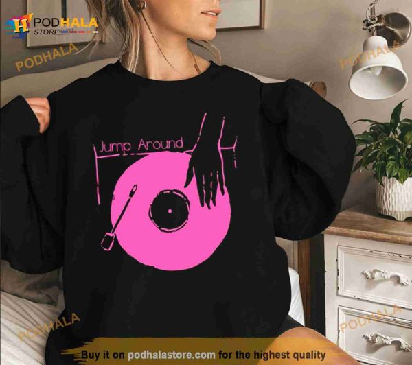 Put Your Vinyl Jump Around House Of Pain Shirt