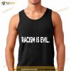Racism Is Evil Shirt