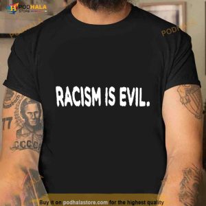 Racism Is Evil Shirt 2