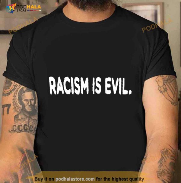 Racism Is Evil Shirt