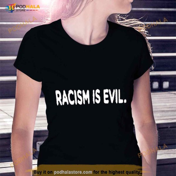 Racism Is Evil Shirt