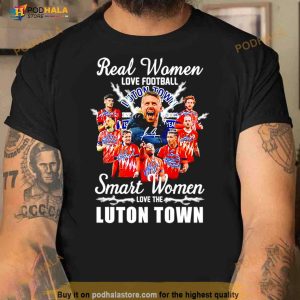 Real Women Love Football Smart Women Love The Luton Town Signatures Shirt