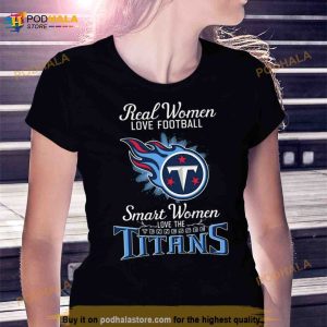 Real Women Love Football Smart Women Love The Tennessee Titans 2023 Shirt -  Bring Your Ideas, Thoughts And Imaginations Into Reality Today