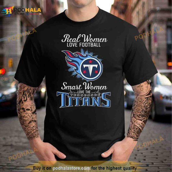 Real Women Love Football Smart Women Love The Tennessee Titans 2023 Shirt