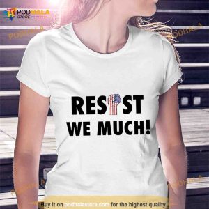 Resist We Much Shirt 2