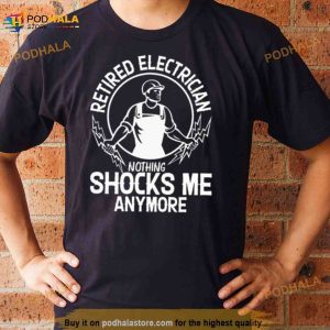 Retired Electrician Nothing Shocks Me Anymore Shirt 2