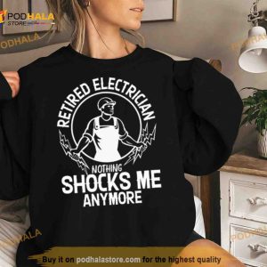 Retired Electrician Nothing Shocks Me Anymore Shirt 3