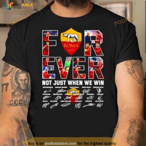 Roma Forever Not Just When We Win Signatures Shirt 2