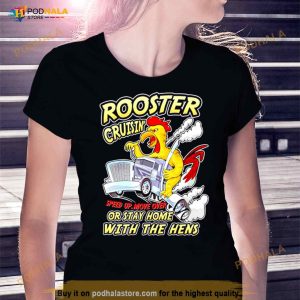 Rooster Cruisin' Or Stay Home With The Hens Shirt 3