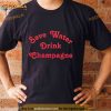Save Water Drink Champagne Shirt