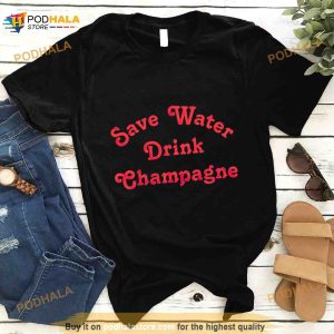 Save Water Drink Champagne Shirt 2