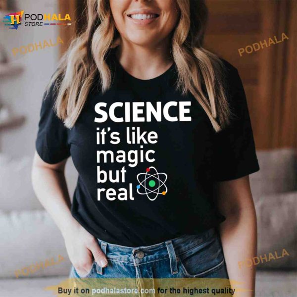 Science it’s like magic but real T Shirt