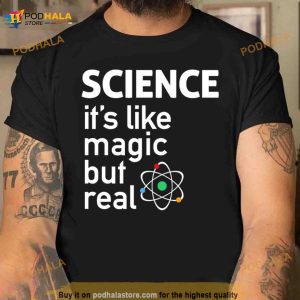 Science It's Like Magic But Real T Shirt 2