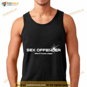 Sex Offender What If It's Just A Label Shirt 3