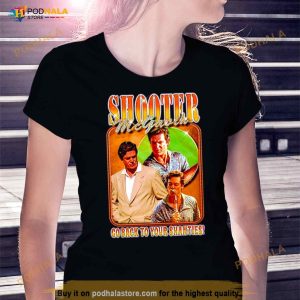 Shooter Mcgavin Go Back To Your Shanties Shirt 2