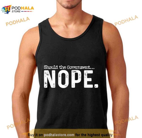 Should The Government Nope Shirt
