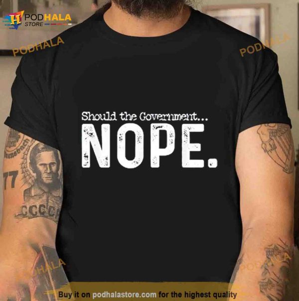 Should The Government Nope Shirt