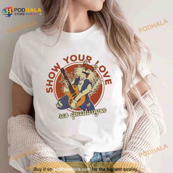 Show Your Love Reo Speedwagon Shirt