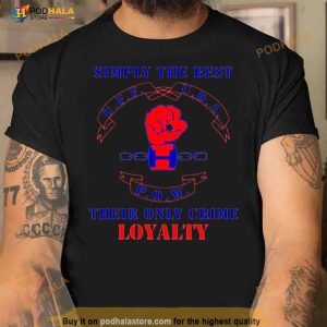 Simply The Best Their Only Crime Loyalty Shirt 2