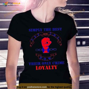 Simply The Best Their Only Crime Loyalty Shirt 3