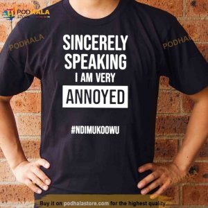 Sincerely Speaking I Am Very Annoyed Ndimukoowu Shirt 2