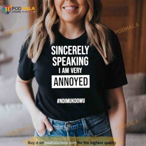 Sincerely Speaking I Am Very Annoyed Ndimukoowu Shirt 3