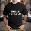 Single forever Shirt