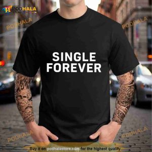 Single forever Shirt