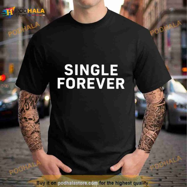Single forever Shirt