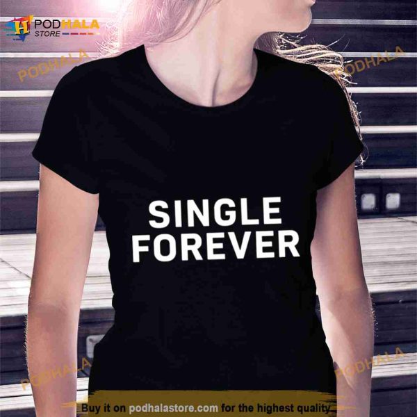 Single forever Shirt