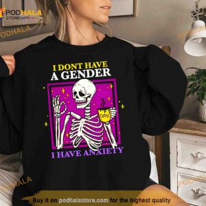 Skeleton I Don't Have A Gender I Have Anxiety Shirt 2