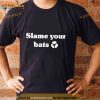 Slam Your Bats Shirt