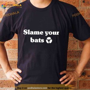 Slam Your Bats Shirt