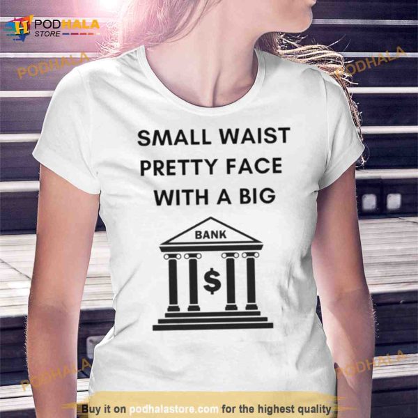 Small Waist Pretty Face With A Big Bank Flo Milli Shirt